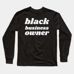 Black Business Owner, Black Owned Business Long Sleeve T-Shirt